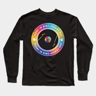 Today is Disc Jockey Day Long Sleeve T-Shirt